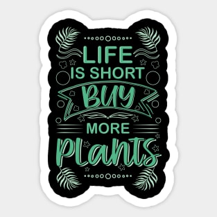 life is short buy more plants plant humor garden Sticker